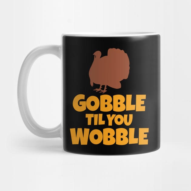 Gobble Til You Wobble Funny Thanksgiving Turkey by theperfectpresents